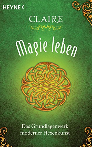 Magie leben: Das Grundlagenwerk moderner Hexenkunst von Heyne Taschenbuch