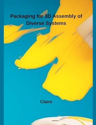 Packaging for 3D Assembly of Diverse Systems von Independent Publisher