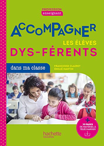 Profession enseignant - Accompagner les élèves dys-férents - Ed. 2021: Aux cycles 1, 2 et 3