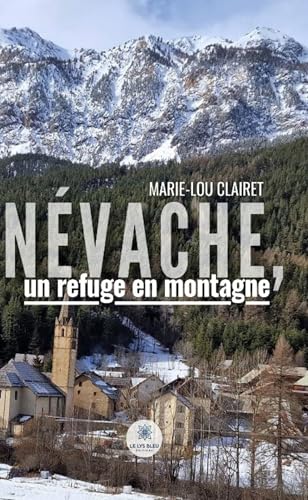 Névache, un refuge en montagne von LE LYS BLEU EDITIONS SAS