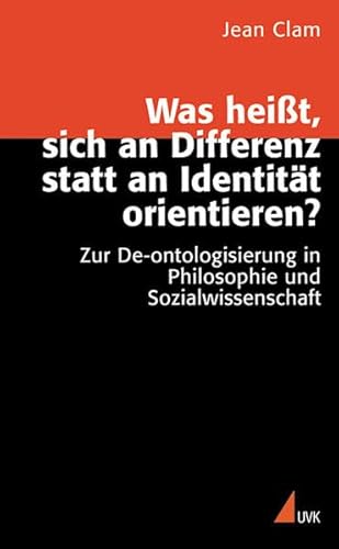 Was heißt, sich an Differenz statt an Identität orientieren?: Zur De-ontologisierung in Philosophie und Sozialwissenschaft (Wissen und Studium): Zur De-ontologisierung in Philosophie und Wissenschaft