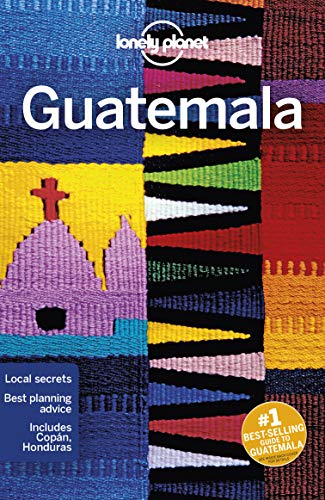 Lonely Planet Guatemala 7: Perfect for exploring top sights and taking roads less travelled (Travel Guide)