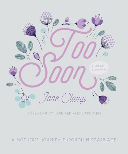 Too Soon: A Mother's Journey through Miscarriage: A 30-Day Devotional