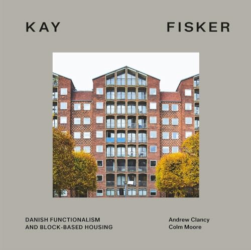 Kay Fisker: Danish Functionalism and Block-Based Housing von Lund Humphries Publishers Ltd