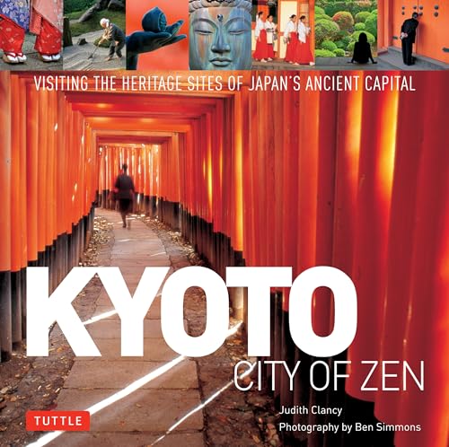 Kyoto: City of Zen: Visiting the Heritage Sites of Japan's Ancient Capital