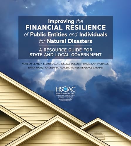 Improving the Financial Resilience of Public Entities and Individuals for Natural Disasters: A Resource Guide for State and Local Government Improving the Financial Resilience of Public Entities and Individuals for Natural Disasters: A Resource Guide for State and Local Government von RAND Corporation