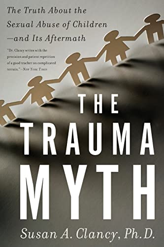 Trauma Myth: The Truth About the Sexual Abuse of Children-and Its Aftermath