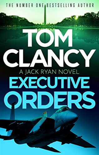 Executive Orders: Do not miss this edge-of-your-seat Tom Clancy thriller (Jack Ryan)
