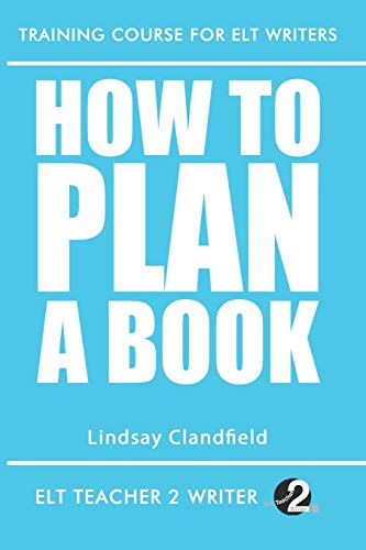 How To Plan A Book (Training Course For ELT Writers, Band 9)