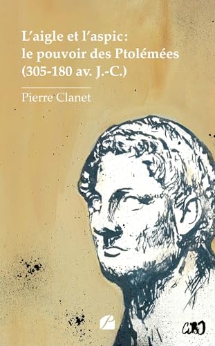 L'aigle et l'aspic : le pouvoir des Ptolémées (305-180 av. J.-C.) von Les Éditions du Panthéon