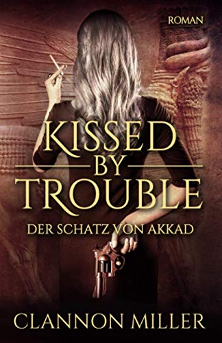 Kissed by Trouble: Der Schatz von Akkad (Troubleshooter, Band 1) von CreateSpace Independent Publishing Platform