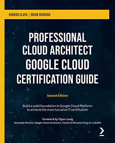 Professional Cloud Architect Google Cloud Certification Guide: Build a solid foundation in Google Cloud Platform to achieve the most lucrative IT certification, 2nd Edition Professional Cloud Architect Google Cloud Certification Guide: Build a solid foundation in Google Cloud Platform to achieve the most lucrative IT certification, 2nd Edition von Packt Publishing