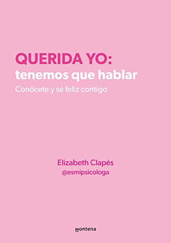 Querida yo: tenemos que hablar: Conócete y sé feliz contigo (Montena)