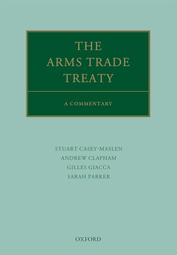 The Arms Trade Treaty: A Commentary (Oxford Commentaries on International Law)