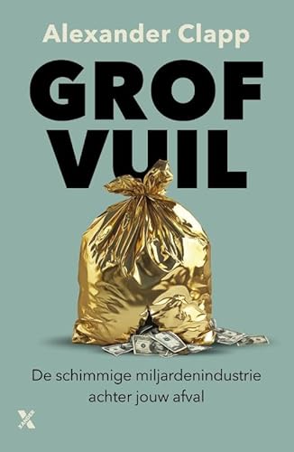 Grof vuil: De schimmige miljardenindustrie achter jouw afval von Xander Uitgevers B.V.