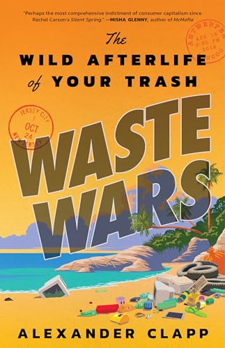 Waste Wars: The Wild Afterlife of Your Trash Waste Wars: The Wild Afterlife of Your Trash von Little, Brown and Company