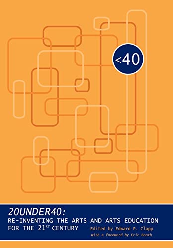 20under40: Re-Inventing the Arts and Arts Education for the 21st Century