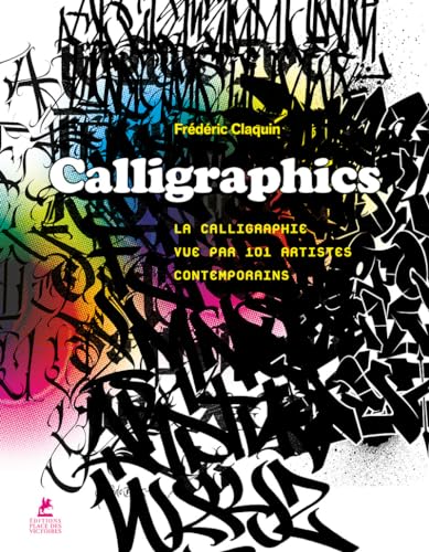 Calligraphics - La Calligraphie vue par 101 artistes contemporains von PLACE VICTOIRES