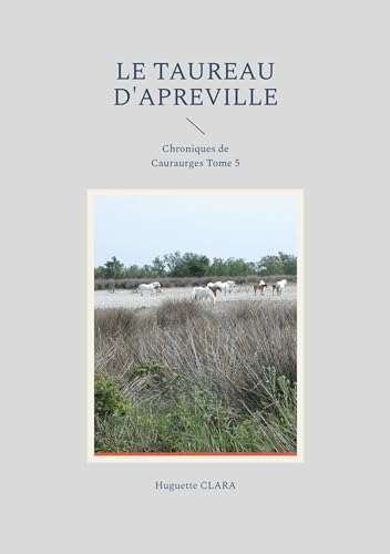 Le Taureau d'Apreville: Chroniques de Couraurges Tome 5 (Chroniques de Couraurgues) von BoD – Books on Demand – Frankreich
