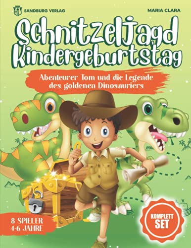Schnitzeljagd Kindergeburtstag: Abenteurer Tom und die Legende des goldenen Dinosauriers - Für Kinder zwischen 4-6 Jahren von Sandburg Verlag