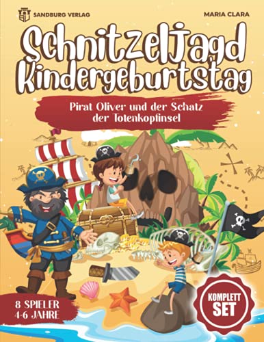 Schnitzeljagd Kindergeburtstag: Pirat Oliver und der Schatz der Totenkopfinsel - Für Kinder zwischen 4-6 Jahre von Sandburg Verlag