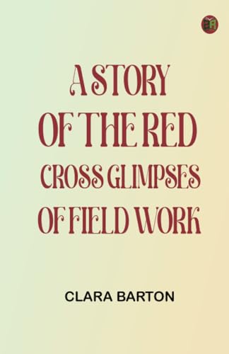 A Story of the Red Cross Glimpses of Field Work von Zinc Read