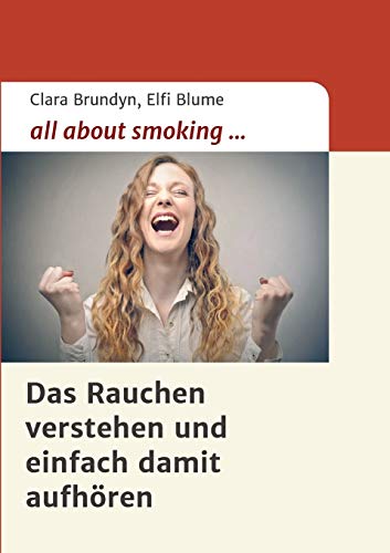 all about smoking: Das Rauchen verstehen...und einfach damit aufhören