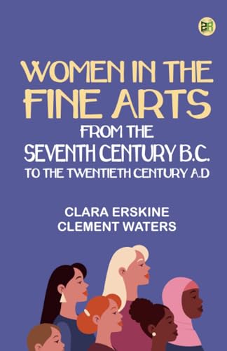 Women in the fine arts from the Seventh Century B.C. to the Twentieth Century A.D von Zinc Read