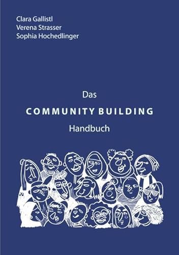 Das COMMUNITY BUILDING Handbuch: Nachhaltig sinnstiftende Gemeinschaften bilden