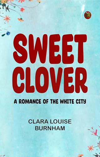 Sweet Clover: A Romance of the White City von Zinc Read