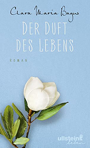 Der Duft des Lebens: Roman | Die fantasievolle Geschichte der Bestsellerautorin, die den Wert des Guten hervorhebt und zeigt, wie viel Lebensfreude ... dadurch entsteht und das Leben bunter macht.