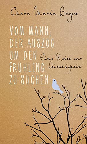 Vom Mann, der auszog, um den Frühling zu suchen: Eine Reise zur Leichtigkeit | Eine poetische Erzählung über die Glückssuche