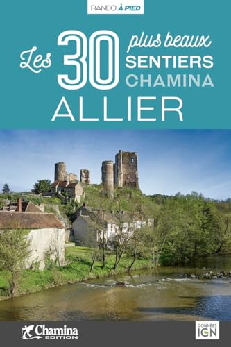 Allier - 30 bal. à pied: Les 30 plus beaux sentiers (Les plus beaux sentiers...)