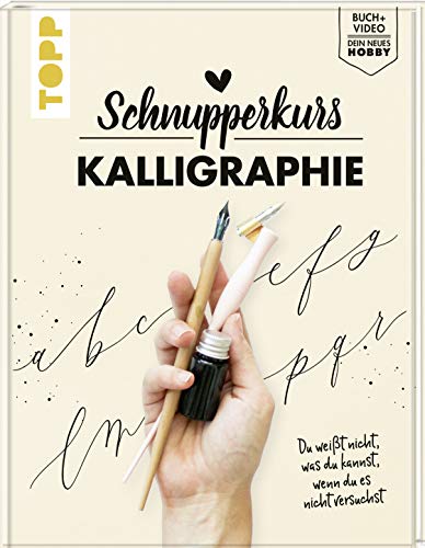 Schnupperkurs - Kalligraphie: Du weißt nicht, was du kannst, wenn du es nicht versuchst. Buch + Video = dein neues Hobby von Frech