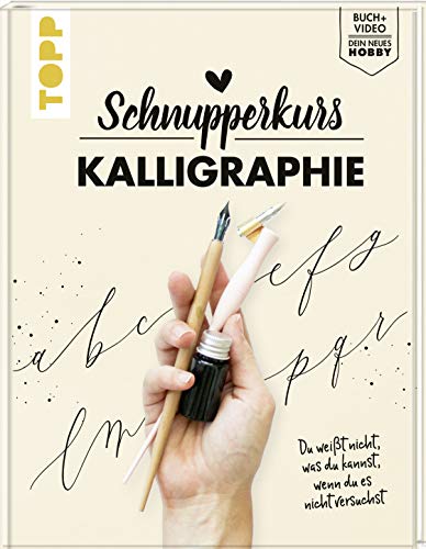 Schnupperkurs - Kalligraphie: Du weißt nicht, was du kannst, wenn du es nicht versuchst. Buch + Video = dein neues Hobby