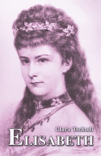 Elisabeth: Kaiserin von Österreich und Königin von Ungarn (Sissi Reihe, Band 14) von CreateSpace Independent Publishing Platform