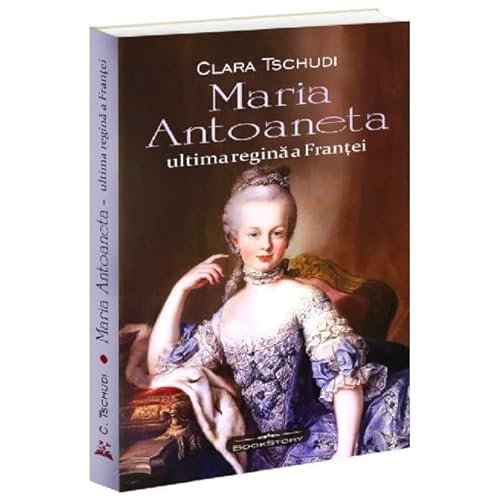 Maria Antoaneta. Ultima Regina A Frantei von Bookstory