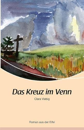 Das Kreuz im Venn: Roman aus der Eifel von Rhein-Mosel-Verlag
