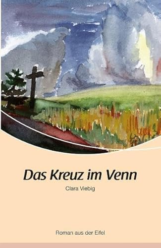 Das Kreuz im Venn: Roman aus der Eifel von Rhein-Mosel-Verlag