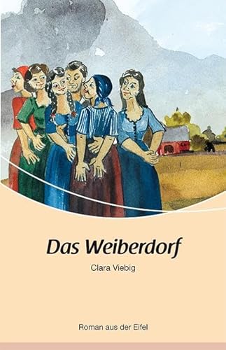 Das Weiberdorf: Roman aus der Eifel von Rhein-Mosel-Verlag