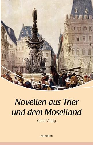Novellen aus Trier und dem Moselland: Novellen
