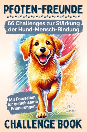 Pfoten-Freunde: 66 spannende Challenges zur Stärkung der Hund-Mensch-Bindung und zur Förderung des Wohlbefindens deines Hundes von Bookmundo