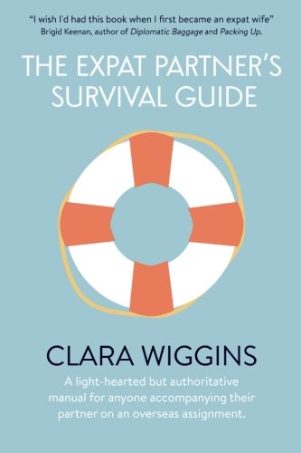 The Expat Partner's Survival Guide: A light-hearted but authoritative manual for anyone accompanying their partner on an overseas assignment. von CreateSpace Independent Publishing Platform
