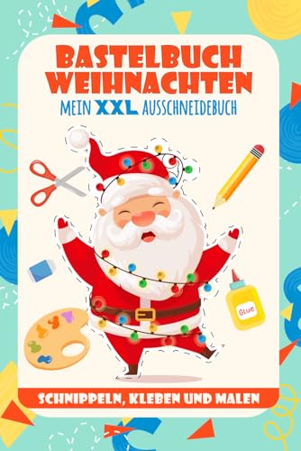 Bastelbuch Weihnachten: Mein XXL Ausschneidebuch - Basteln ab 4 Jahren - Schneiden , Kleben , Malen - Mache dich bereit für ein zauberhaftes Weihnachtsabenteuer! von Independently published