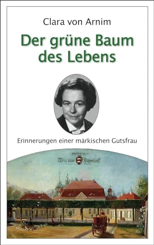 Der grüne Baum des Lebens: Erinnerungen einer märkischen Gutsfrau von Verlag der Kunst