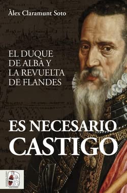 Es necesario castigo: El duque de Alba y la revuelta de Flandes (Historia de España) von DESPERTAFERRO