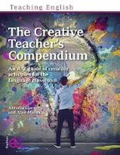 The Creative Teacher's Compendium: An A-Z guide of creative activities for the language classroom (Teaching English)