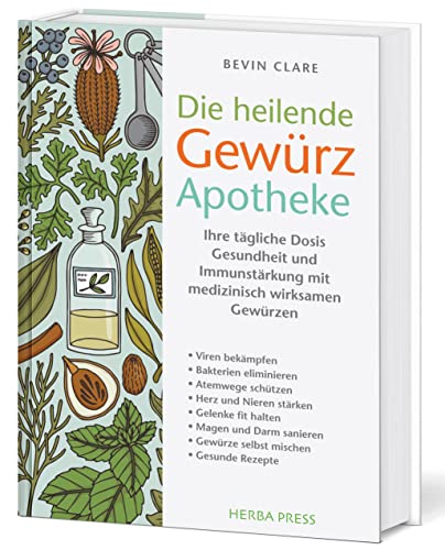 Die heilende Gewürz Apotheke: Ihre tägliche Dosis Gesundheit und Immunstärkung mit medizinisch wirksamen Gewürzen von Herba Press