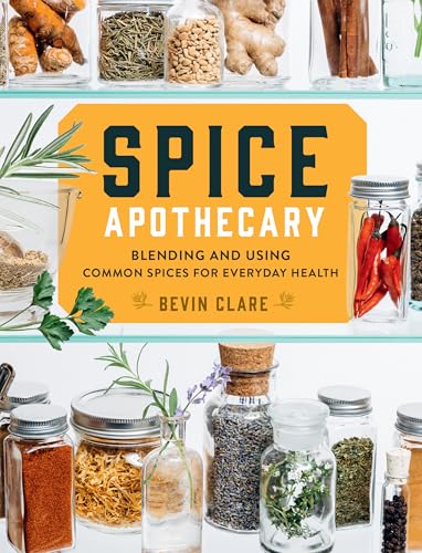 Spice Apothecary: Blending and Using Common Spices for Everyday Health von Workman Publishing