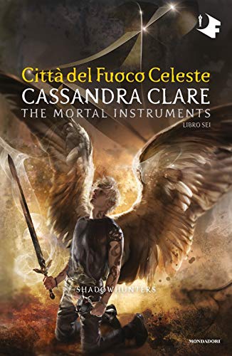 Città del fuoco celeste. Shadowhunters. The mortal instruments (Vol. 6) (Oscar fantastica)